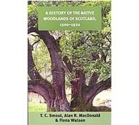 A History of the Native Woodlands of Scotland, 1500-1920 Alan R. MacDonald, Fiona Watson, T. C. Smout (Auteur)