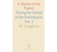 A History of the Papacy: During the Period of the Reformation