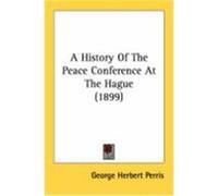 A History of the Peace Conference at the Hague (1899) Perris, George Herbert (Auteur)