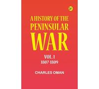A History of the Peninsular War Vol. 1 1807-1809