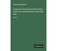 A History of the People of the United State, from the Revolution to the Civil War: Vol. 8