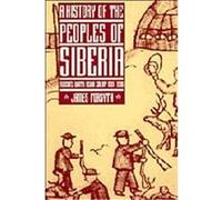 History of the Peoples of Siberia: Russia's North Asian Colony 1581-1990