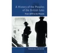 A History of the Peoples of the British Isles: From 1870 to the Present: From 1870 to Present Vol 3 (From 1914 to Present) Heyck, Thomas (Auteur)