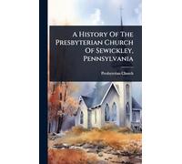 A History Of The Presbyterian Church Of Sewickley, Pennsylvania