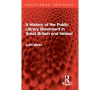 A History of the Public Library Movement in Great Britain and Ireland