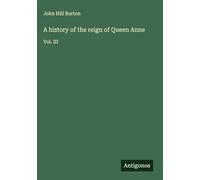 A history of the reign of Queen Anne: Vol. III