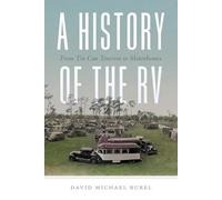 A History of the RV: From Tin Can Tourism to Motorhomes