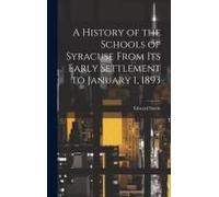 A History Of The Schools Of Syracuse From Its Early Settlement To January 1, 1893