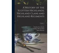 A History Of The Scottish Highlands, Highland Clans And Highland Regiments; Volume 5