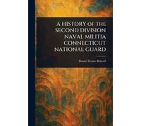 A HISTORY of the SECOND DIVISION NAVAL MILITIA CONNECTICUT NATIONAL GUARD