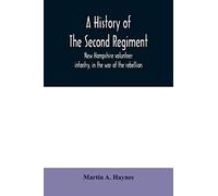 A History Of The Second Regiment, New Hampshire Volunteer Infantry, In The War Of The Rebellion