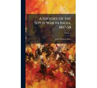 A History of the Sepoy War in India, 1857-58