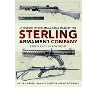 A History Of The Small Arms Made By The Sterling Armament Company