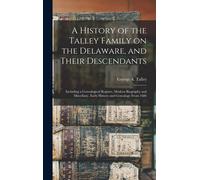 A History Of The Talley Family On The Delaware, And Their Descendants; Including A Genealogical Register, Modern Biography And Miscellany. Early Histo