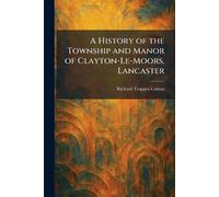A History of the Township and Manor of Clayton-Le-Moors, Lancaster