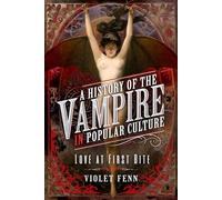 A History of the Vampire in Popular Culture: Love at First Bite