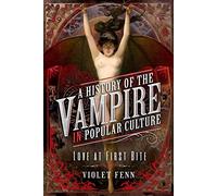 A History of the Vampire in Popular Culture: Love at First Bite