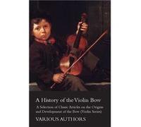 A History of the Violin Bow A Selection of Classic Articles on the Origins and Development of the Bow Violin Series - Various - Read Books - Livre en Angl VariousVarious (Auteur)
