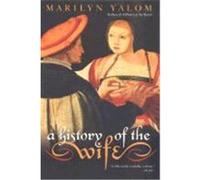 A History of the Wife Marilyn Yalom (Auteur)