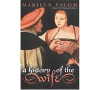 A History of the Wife Yalom, Marilyn (Auteur)
