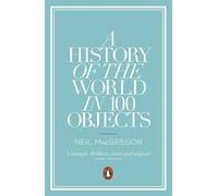 Neil Macgregor – A History of the World in 100 Objects – Poche