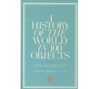 A history of the world in 100 objects Neil Macgregor (Auteur)