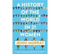 A History of the World in 21 Women by Jenni Murray Unknown (Auteur)