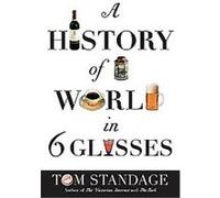 A History of the World in 6 Glasses Tom Standage (Auteur)