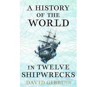 A History of the World in Twelve Shipwrecks
