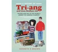 A History of Triang and Lines Brothers Ltd by Kenneth D Brown Kenneth D Brown (Auteur)