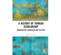 A History of Turkish Scholarship Modernization, Nationalism and the State - Dogan Gürpinar - Routledge - ebook (ePub) - Livre