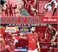 A HISTORY OF UNITED: ON THE PITCH AND OFF THE DRAWING BOARD