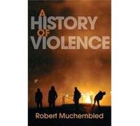 A History of Violence by Robert University of Paris Muchembled Robert University of Paris Muchembled (Auteur)