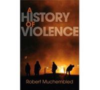 A History of Violence by Robert University of Paris Muchembled Robert University of Paris Muchembled (Auteur)
