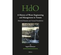 A History of Water Engineering and Management in Yemen: Material Remains and Textual Foundations
