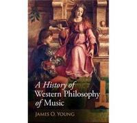 A History of Western Philosophy of Music by Young & James O. University of Victoria & British Columbia Young James O. University of Victoria British Columbia (Auteur)
