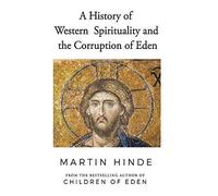 A History Of Western Spirituality, And The Corruption Of Eden