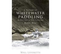 A History Of Whitewater Paddling In Western North Carolina: Water Wise