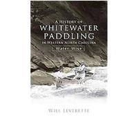 A History of Whitewater Paddling in Western North Carolina Will Leverette (Auteur)