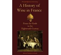 A History of Wine in France: From the Gauls to the Eighteenth Century