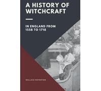 A History of Witchcraft in England from 1558 to 1718