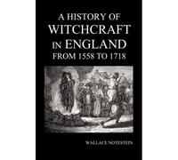 A History Of Witchcraft In England From 1558 To 1718