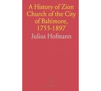 A History of Zion Church of the City of Baltimore, 1755-1897: Published in Commemoration of Its Sesqui-Centennial, October 15, 1905