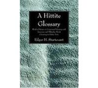 A Hittite Glossary: Words of Known or Conjectured Meaning with Sumerian and Akkadian Words Occurring in Hittite Texts Sturtevant, Edgar H. (Auteur)