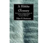 A Hittite Glossary: Words of Known or Conjectured Meaning with Sumerian and Akkadian Words Occurring in Hittite Texts