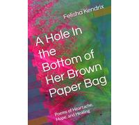A Hole In the Bottom of Her Brown Paper Bag: Poems of Heartache, Hope, and Healing