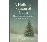 A Holiday Season of Calm: Managing Social Anxiety with Grace & Joy