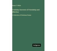 A Holiday Souvenir of Friendship and Affection: A Collection of Christmas Poems