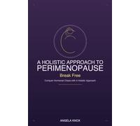 A holistic Approach to Perimenopause: Break Free conquer hormonal chaos with a holistic approach