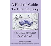 A Holistic Guide to Healing Sleep: The Simple Sleep Book for Real People